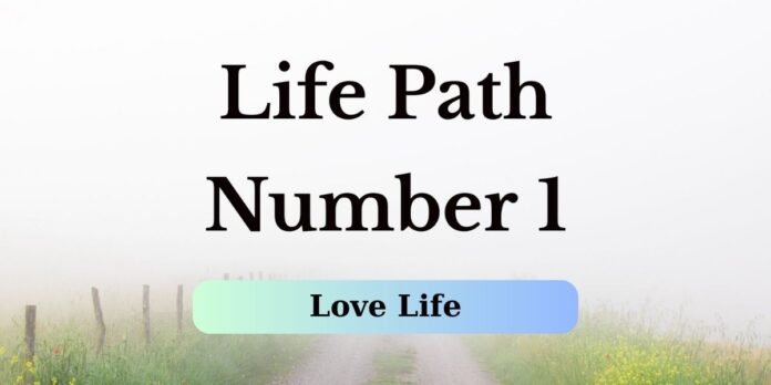 Embracing Love with Confidence: A Comprehensive Guide to Life Path Number 1 Love Life
