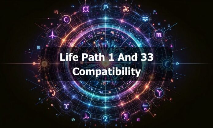 Life Path 1 And 33 Compatibility