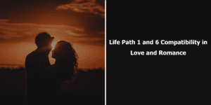 Life Path 1 And 6 Compatibility Love and Romantic