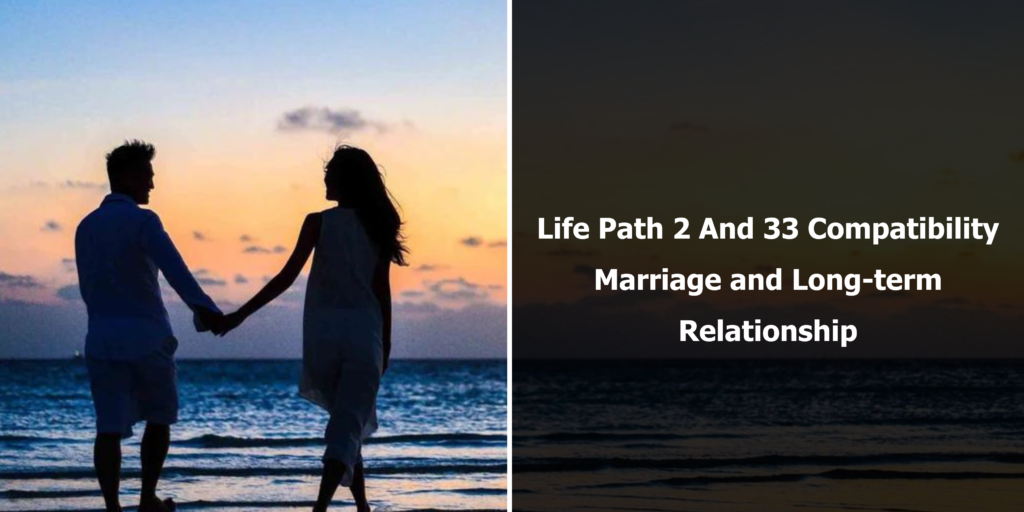 Life Path 2 And 33 Compatibility Marriage and Long-term Relationship