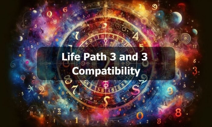 Life Path 3 and 3 Compatibility