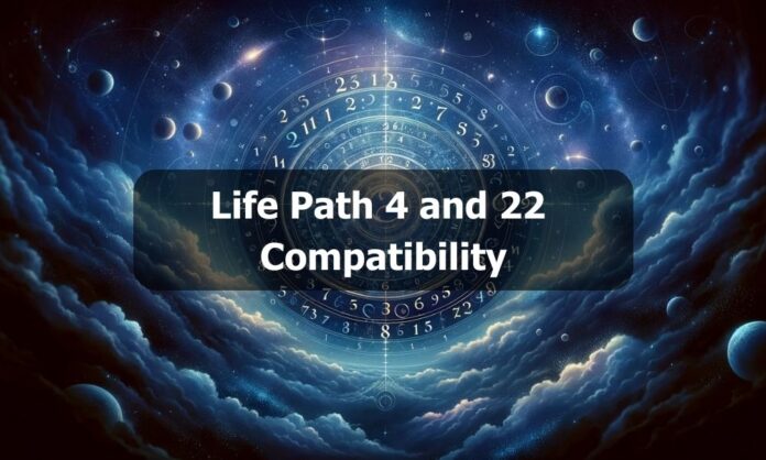 Life Path 4 and 22 Compatibility