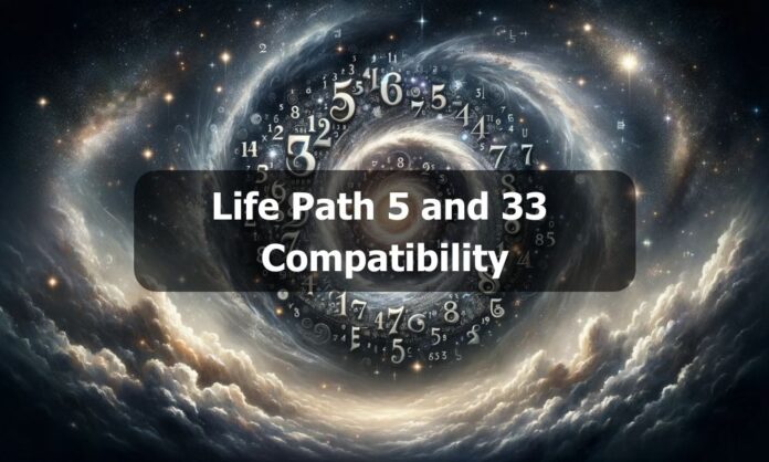 Life Path 5 and 33 Compatibility