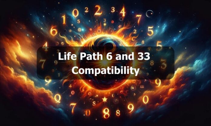 Life Path 6 and 33 Compatibility