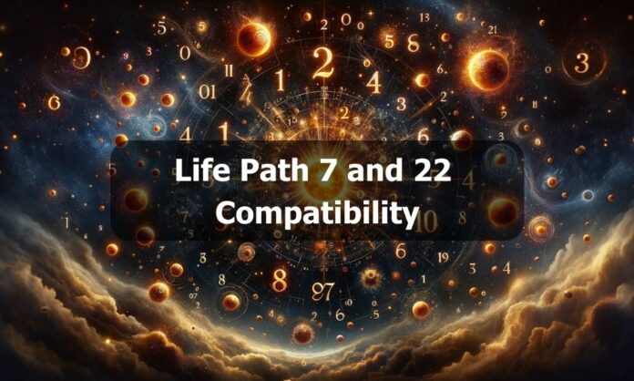 Life Path 7 and 22 Compatibility