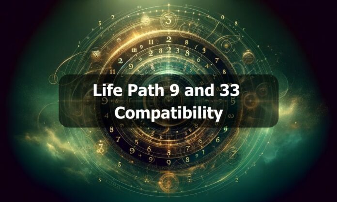 Life Path 9 and 33 Compatibility