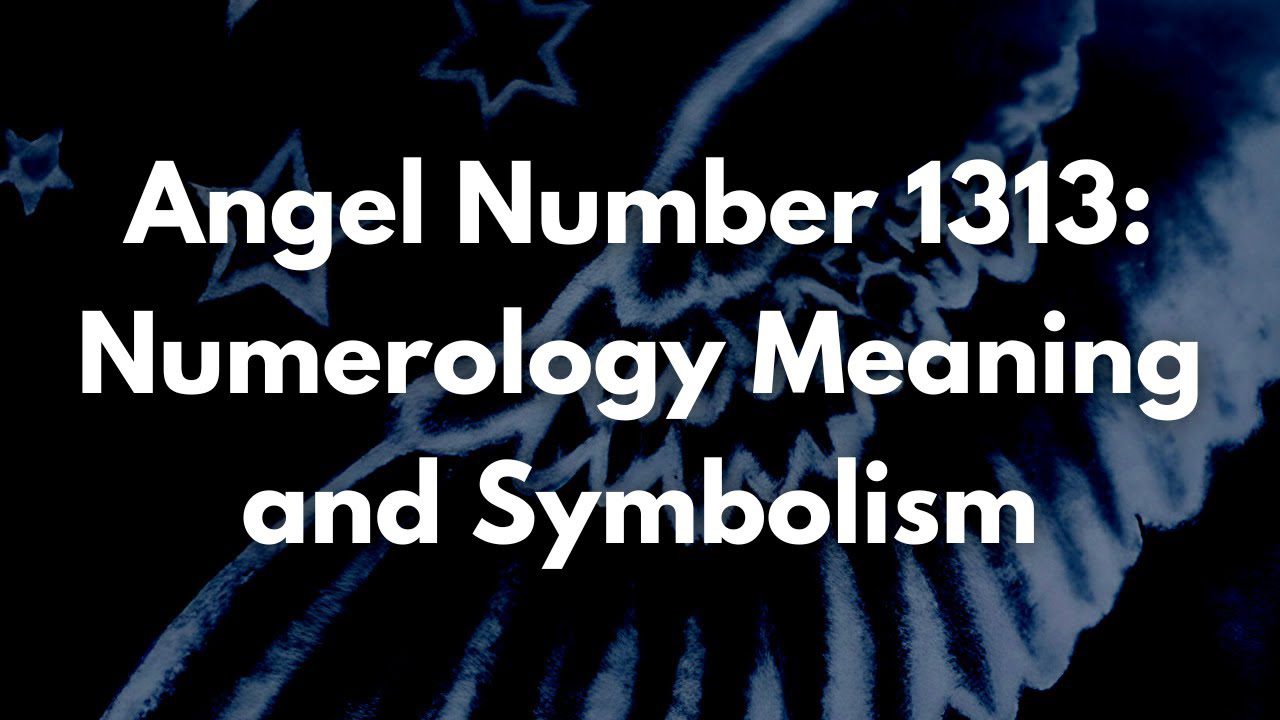 The Components and Symbolism of 1313 Angel Number 