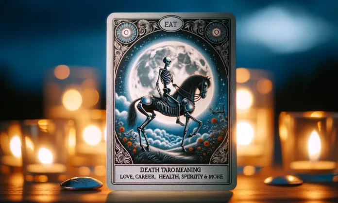 Death Tarot Card Meaning Love, Career, Health, Spirituality & More (